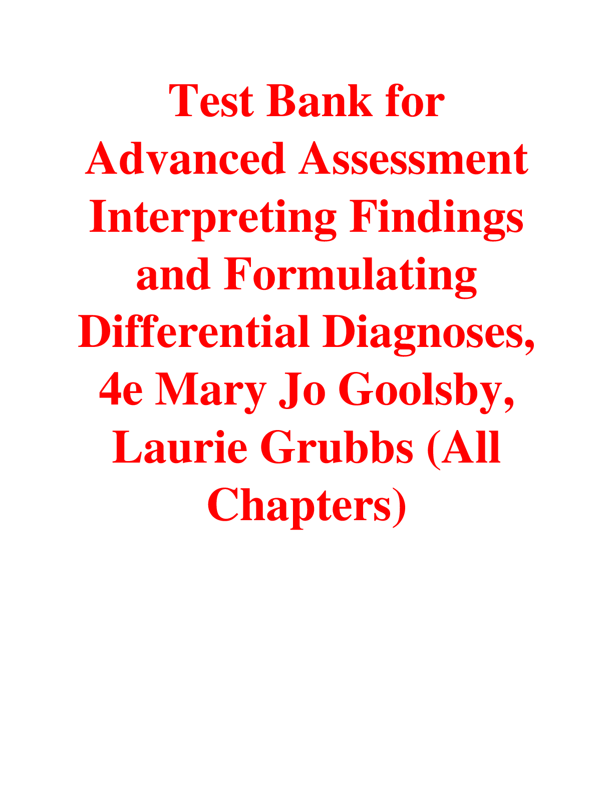 Test Bank for Advanced Assessment Interpreting Findings and Formulating Differential Diagnoses 4th Edition Mary Jo Goolsby, Laurie Grubbs